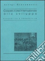 Cooperazione internazionale allo sviluppo. Evoluzione e prospettive libro