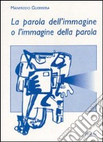 La parola dell'immagine o l'immagine della parola? libro