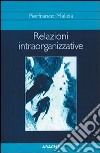 Relazioni intraorganizzative. Studi e ricerche su processi culturali, interazioni e comunicazione nelle organizzazioni complesse libro