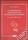 La biblioteca ginevrina di Guglielmo Ferrero. Ricognizione bibliografica libro