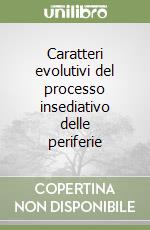 Caratteri evolutivi del processo insediativo delle periferie libro