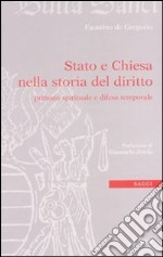 Stato e Chiesa nella storia del diritto. Primato spirituale e difesa temporale libro