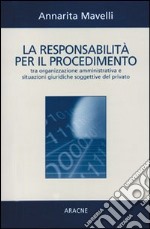 La responsabilità per il procedimento tra organizzazione amministrativa e situazioni giuridiche soggettive del privato