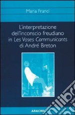 L'interpretazione dell'inconscio freudiano in Les vases communicants di André Breton libro