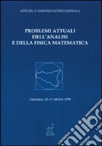 Problemi attuali dell'analisi e della fisica matematica. Atti del 2º Simposio internazionale (Taormina, 15-18 ottobre 1998) libro