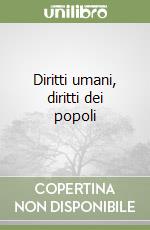 Diritti umani, diritti dei popoli libro