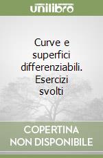 Curve e superfici differenziabili. Esercizi svolti