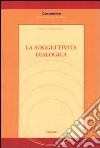 La soggettività dialogica libro di Baccarini Emilio