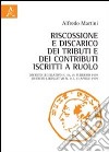 Riscossione e discarico dei tributi e dei contributi iscritti a ruolo libro di Martini Alfredo