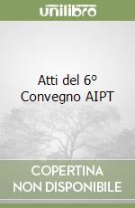 Atti del 6° Convegno AIPT