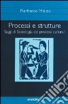 Processi e strutture. Saggi di sociologia dei processi culturali libro