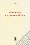 Albert Camus e la questione algerina libro