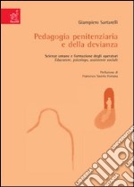 Pedagogia penitenziaria e della devianza. Scienze umane e formazione degli operatori: educatore, psicologo, assistente sociale libro