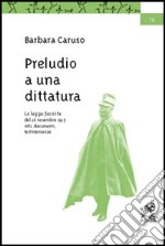 Preludio a una dittatura. La legge fascista del 26 novembre 1925. Atti, documenti, testimonianze libro