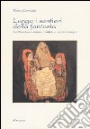 Lungo i sentieri della fantasia. Letteratura senza confini e senza tempo libro di Corrado Rosa