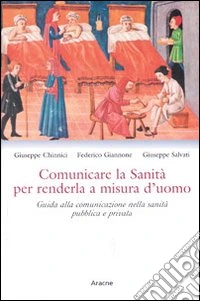 Comunicare la sanità per renderla a misura d'uomo. Guida alla comunicazione nella sanità pubblica e privata libro