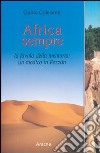 Africa sempre. La favola della memoria: un medico in Fezzàn libro