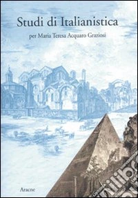 Studi di italianistica per Maria Teresa Acquaro Graziosi libro