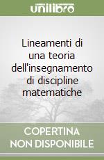 Lineamenti di una teoria dell'insegnamento di discipline matematiche libro