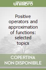Positive operators and approximation of functions: selected topics libro