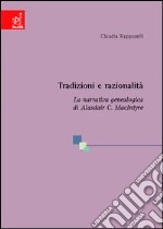 Tradizioni e razionalità. La narrativa genealogica di Alasdair C. MacIntyre libro