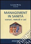 Management in sanità. Scenari, metodi e casi libro