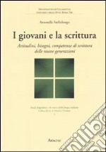 I Giovani e la scrittura. Attitudini, bisogni, competenze di scrittura delle nuove generazioni libro