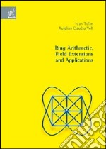 Ring arithmetic, field extensions and applications libro