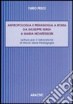 Antropologia e pedagogia a Roma da Giuseppe Sergi a Maria Montessori libro