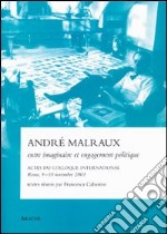 André Malraux entre imaginaire et engagement politique. Actes du Colloque international (Rome, 9-10 novembre 2001) libro