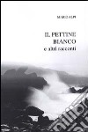 Il pettine bianco e altri racconti libro di Alpi Mario