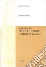 Eutanasia. Profili giuridici e medico-legali libro