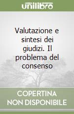 Valutazione e sintesi dei giudizi. Il problema del consenso libro