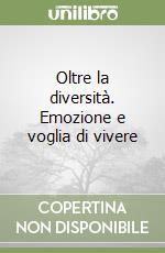 Oltre la diversità. Emozione e voglia di vivere