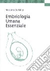 Embriologia umana essenziale. Per corsi di laurea triennale e odontoiatria libro