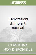 Esercitazioni di impianti nucleari libro