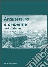 Architettura e ambiente. Casi di studio libro