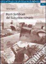 Ponti fortificati del Suburbio romano libro