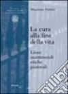 La cura alla fine della vita. Linee assistenziali, etiche, pastorali libro di Petrini Massimo