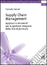 Supply chain management. Approcci e strumenti per la gestione integrata della rete di fornitura libro