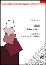 Maria Montessori. Da «Il metodo» a «La scoperta del bambino»