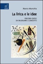 La lirica e le idee. Percorsi critici da Baudelaire a Zanzotto libro