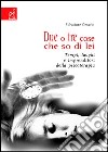 Due o tre cose che so di lei. Tempi, luoghi e imprenditori della psicoterapia libro