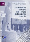 Formazione e lavoro nel settore delle scienze motorie. Un'indagine sui percorsi formativi e gli sbocchi occupazionali di 1276 diplomati dell'Isef di Roma libro