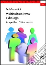 Multiculturalismo e dialogo. Prospettive d'oltreoceano libro