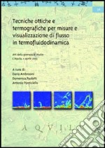 Tecniche ottiche e termografiche per misure e visualizzazione di flusso in termofluidodinamica. Atti della Giornata di studio (L'Aquila, 11 aprile 2003)