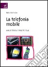 La telefonia mobile. Analisi teorica e sviluppo reale libro