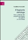 Il trapianto eterologo. Storia, problemi etici e impatto psicologico nei pazienti in lista d'attesa libro di Pennacchini Maddalena