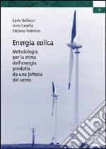 Energia eolica. Metodologia per la stima dell'energia prodotta da una fattoria del vento libro