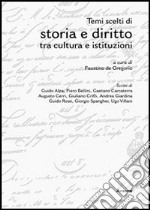 Temi scelti di storia e diritto tra cultura e istituzioni libro